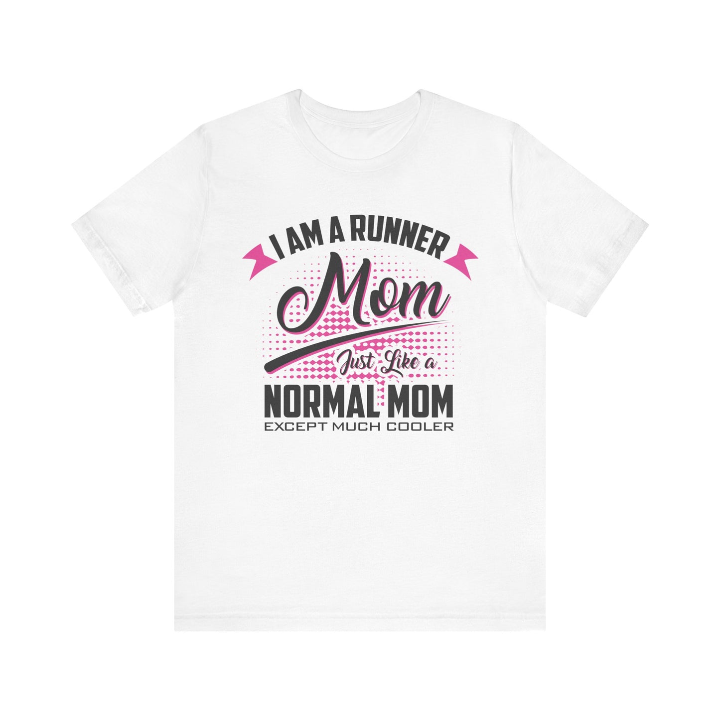 I Am a Runner Mom Just Like a Normal Mom Except Much Cooler Shirt, runner mom shirt, mother's day gift shirt, mom shirt