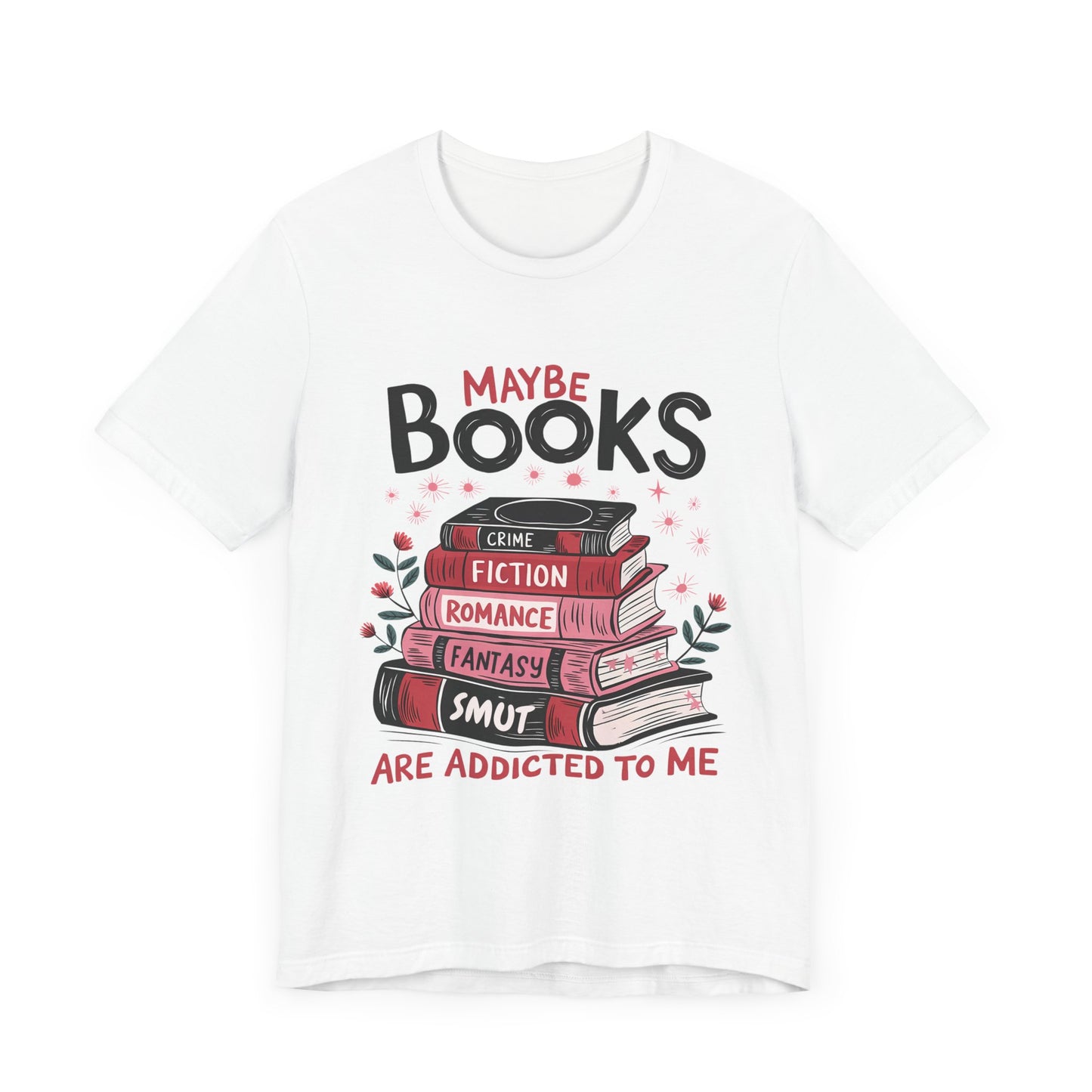 Maybe Books Are Addicted to Me Bibliophile Shirt, Funny T-Shirt for People Who Love Reading, Humorous Book Lover Tee for Smut Readers