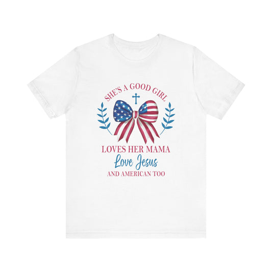 She's A Good Girl Loves Her Mama Love Jesus And America Shirt, 4th Of July Christian Tee, Comfort Colors, Independence Day Shirt for Women