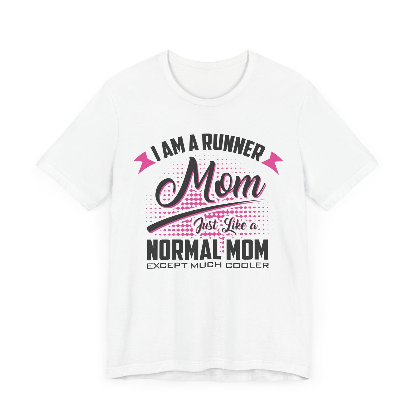 I Am a Runner Mom Just Like a Normal Mom Except Much Cooler Shirt, runner mom shirt, mother's day gift shirt, mom shirt